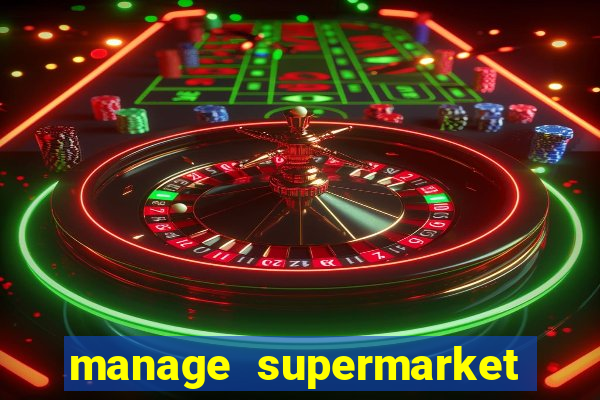 manage supermarket simulator mod apk (unlimited money and energy)